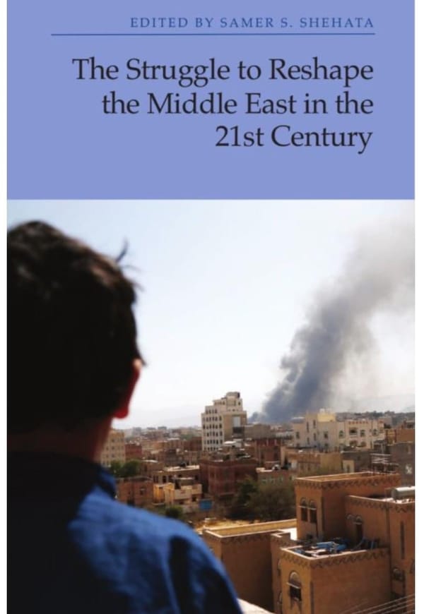 The Struggle to Reshape the Middle East